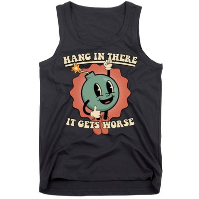 Hang In There It Gets Worse Existential Dread Cartoon Bomb Tank Top