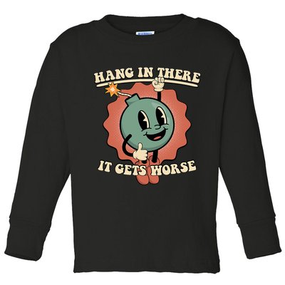 Hang In There It Gets Worse Existential Dread Cartoon Bomb Toddler Long Sleeve Shirt