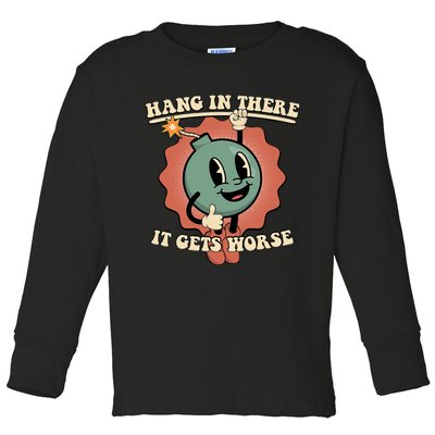 Hang In There It Gets Worse Existential Dread Cartoon Bomb Toddler Long Sleeve Shirt