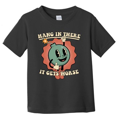 Hang In There It Gets Worse Existential Dread Cartoon Bomb Toddler T-Shirt