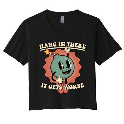 Hang In There It Gets Worse Existential Dread Cartoon Bomb Women's Crop Top Tee