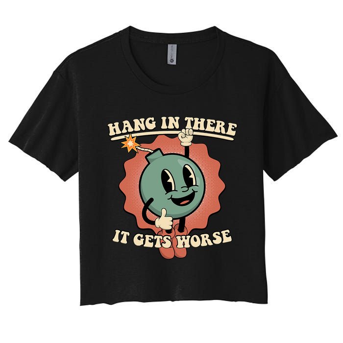 Hang In There It Gets Worse Existential Dread Cartoon Bomb Women's Crop Top Tee