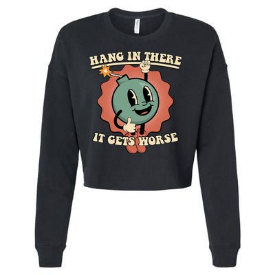 Hang In There It Gets Worse Existential Dread Cartoon Bomb Cropped Pullover Crew
