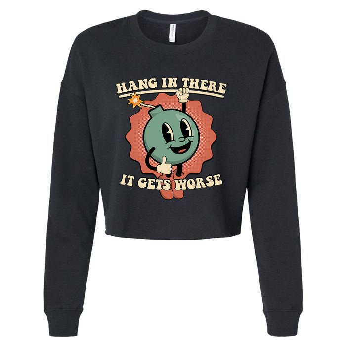 Hang In There It Gets Worse Existential Dread Cartoon Bomb Cropped Pullover Crew