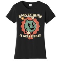 Hang In There It Gets Worse Existential Dread Cartoon Bomb Women's T-Shirt