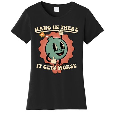 Hang In There It Gets Worse Existential Dread Cartoon Bomb Women's T-Shirt