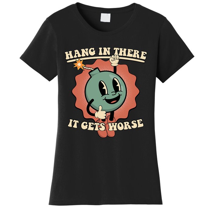 Hang In There It Gets Worse Existential Dread Cartoon Bomb Women's T-Shirt