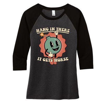 Hang In There It Gets Worse Existential Dread Cartoon Bomb Women's Tri-Blend 3/4-Sleeve Raglan Shirt