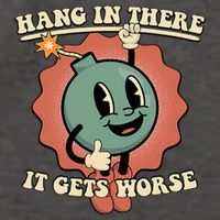 Hang In There It Gets Worse Existential Dread Cartoon Bomb Vector Backpack