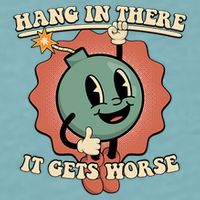 Hang In There It Gets Worse Existential Dread Cartoon Bomb Sueded Cloud Jersey T-Shirt