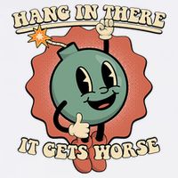 Hang In There It Gets Worse Existential Dread Cartoon Bomb Garment-Dyed Sweatshirt