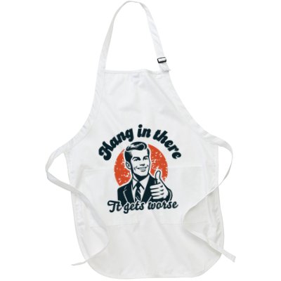 Hang In There It Gets Worse Funny Retro Sarcastic Full-Length Apron With Pockets