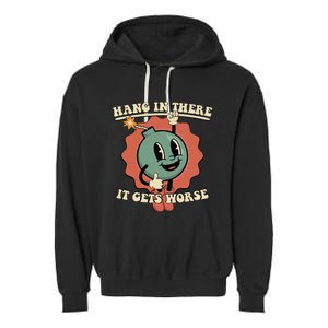 Hang In There It Gets Worse Existential Dread Cartoon Bomb Garment-Dyed Fleece Hoodie