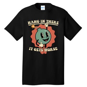 Hang In There It Gets Worse Existential Dread Cartoon Bomb Tall T-Shirt