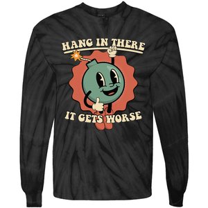 Hang In There It Gets Worse Existential Dread Cartoon Bomb Tie-Dye Long Sleeve Shirt