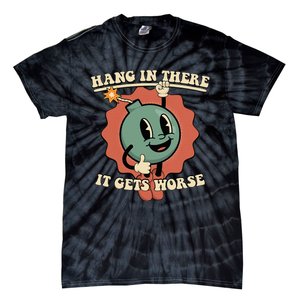 Hang In There It Gets Worse Existential Dread Cartoon Bomb Tie-Dye T-Shirt