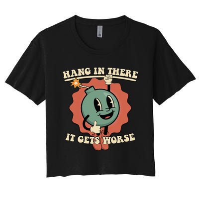 Hang In There It Gets Worse Existential Dread Cartoon Bomb Women's Crop Top Tee