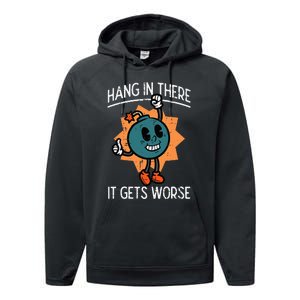 Hang In There It Gets Worse Bomb Funny Existential Dread Performance Fleece Hoodie