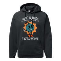 Hang In There It Gets Worse Bomb Funny Existential Dread Performance Fleece Hoodie