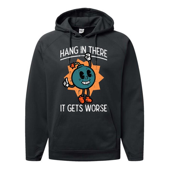 Hang In There It Gets Worse Bomb Funny Existential Dread Performance Fleece Hoodie