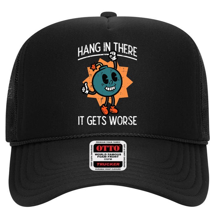 Hang In There It Gets Worse Bomb Funny Existential Dread High Crown Mesh Back Trucker Hat