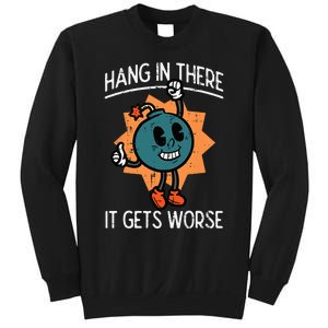 Hang In There It Gets Worse Bomb Funny Existential Dread Sweatshirt