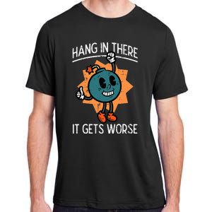 Hang In There It Gets Worse Bomb Funny Existential Dread Adult ChromaSoft Performance T-Shirt