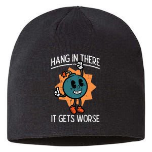 Hang In There It Gets Worse Bomb Funny Existential Dread Sustainable Beanie