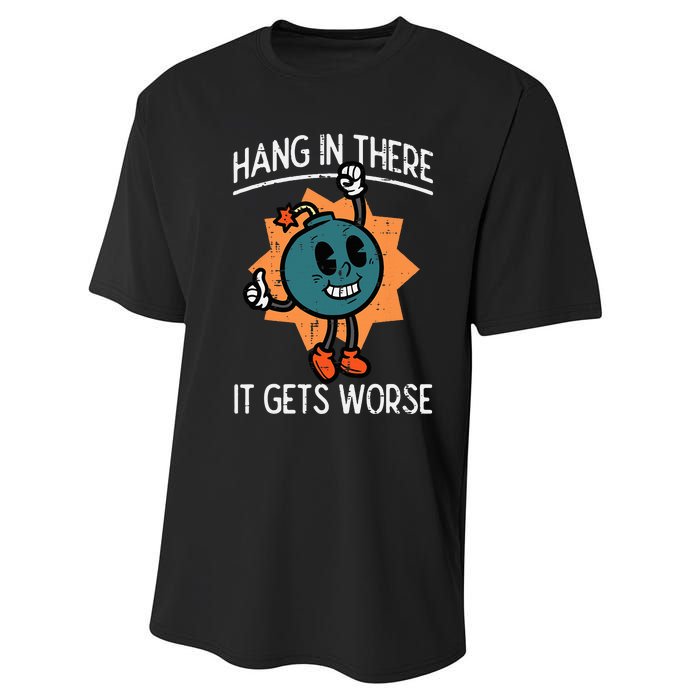 Hang In There It Gets Worse Bomb Funny Existential Dread Performance Sprint T-Shirt