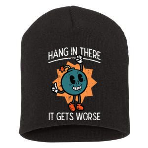 Hang In There It Gets Worse Bomb Funny Existential Dread Short Acrylic Beanie