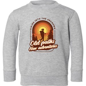 Hiking Into The Unknown Old Paths New Adventures Toddler Sweatshirt