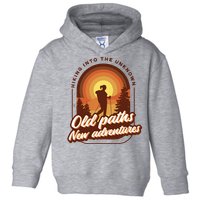 Hiking Into The Unknown Old Paths New Adventures Toddler Hoodie