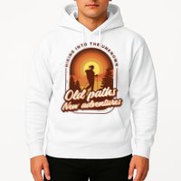 Hiking Into The Unknown Old Paths New Adventures Hoodie
