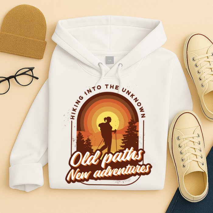Hiking Into The Unknown Old Paths New Adventures Hoodie