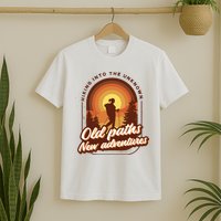Hiking Into The Unknown Old Paths New Adventures T-Shirt