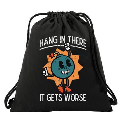 Hang In There It Gets Worse Bomb Funny Existential Dread Drawstring Bag