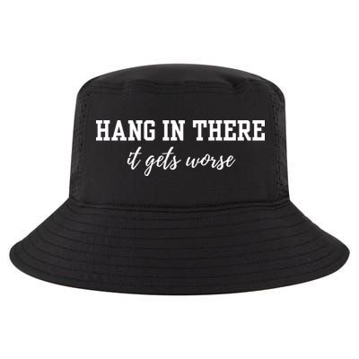 Hang In There It Gets Worse Cool Comfort Performance Bucket Hat