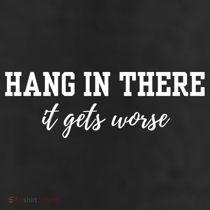 Hang In There It Gets Worse Cool Comfort Performance Bucket Hat