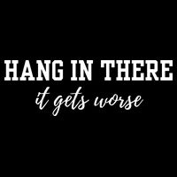 Hang In There It Gets Worse Bucket Hat