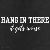 Hang In There It Gets Worse 11oz C Handle Ceramic Mug