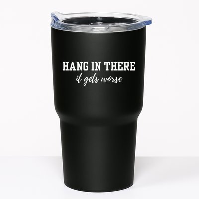 Hang In There It Gets Worse Tumbler