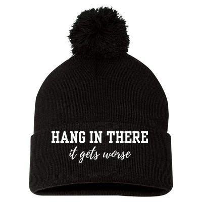 Hang In There It Gets Worse Pom Pom 12in Knit Beanie