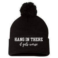 Hang In There It Gets Worse Pom Pom 12in Knit Beanie