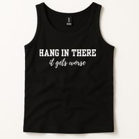 Hang In There It Gets Worse Tank Top