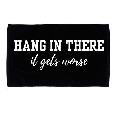 Hang In There It Gets Worse Microfiber Hand Towel