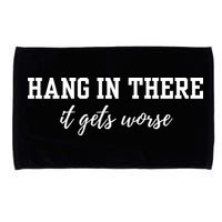 Hang In There It Gets Worse Microfiber Hand Towel