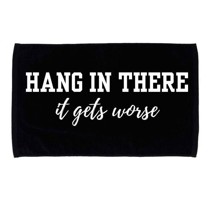 Hang In There It Gets Worse Microfiber Hand Towel