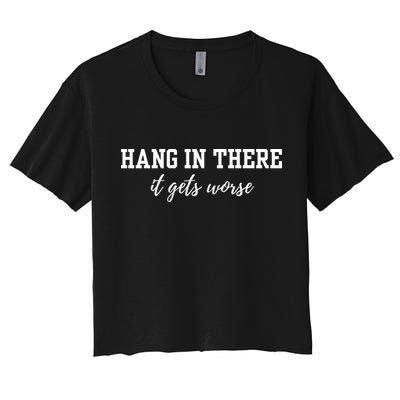 Hang In There It Gets Worse Crop Top