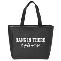 Hang In There It Gets Worse Zip Tote Bag