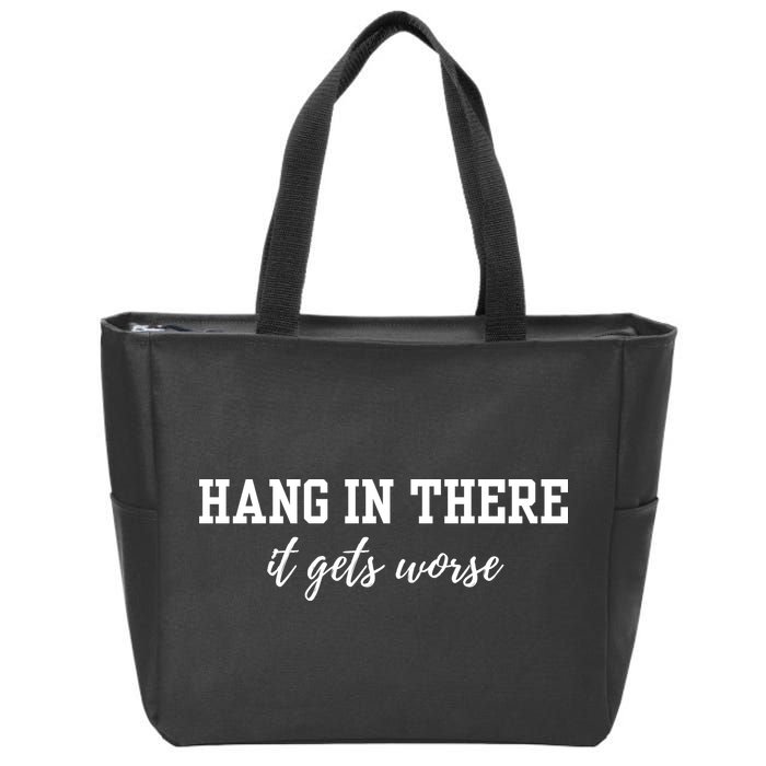 Hang In There It Gets Worse Zip Tote Bag